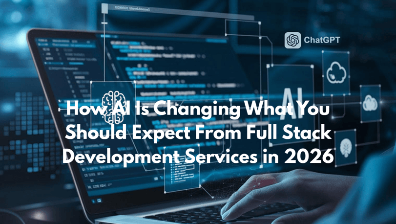 How AI Is Changing What You Should Expect From Full Stack Development Services in 2026